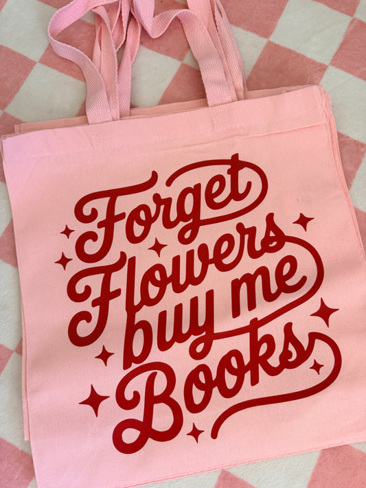 Forget Flowers buy me books tote